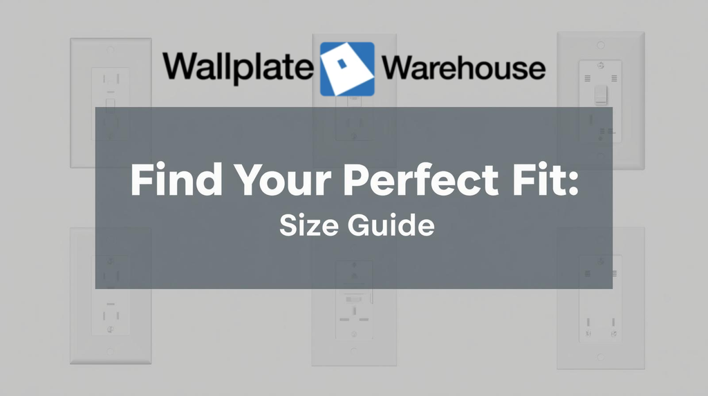 Electrical Wall Plate Covers: Find Your "Perfect Fit" Size Guide