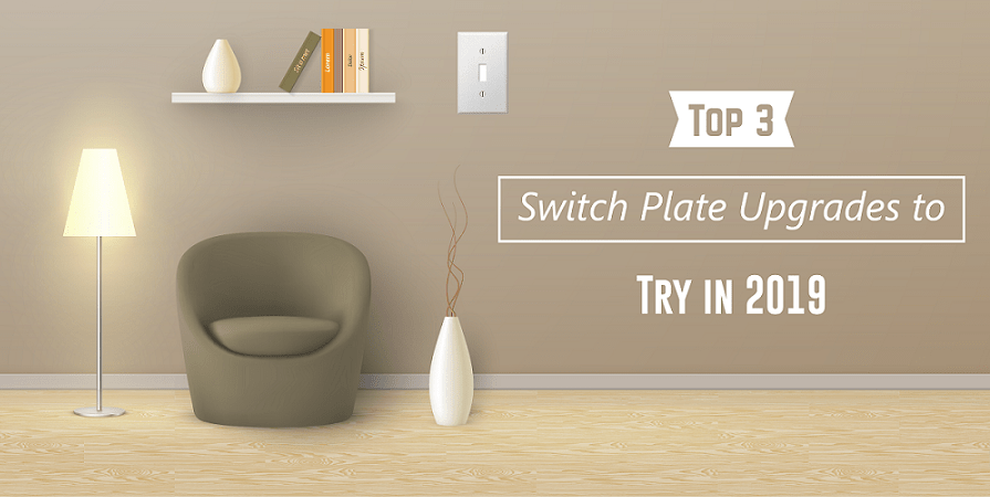 Top 3 Switch Plate Upgrades to Try in 2019